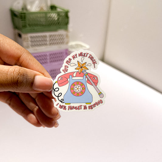 And For My Next Trick ... I Will Forget To Respond Sticker