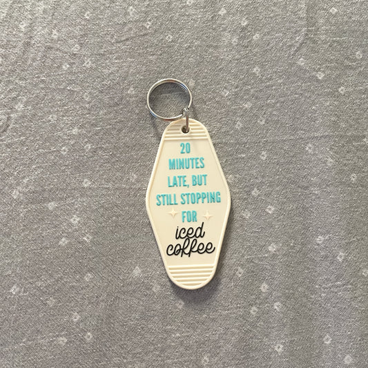 20 Minutes Late, But Still Stopping For Iced Coffee Keychain