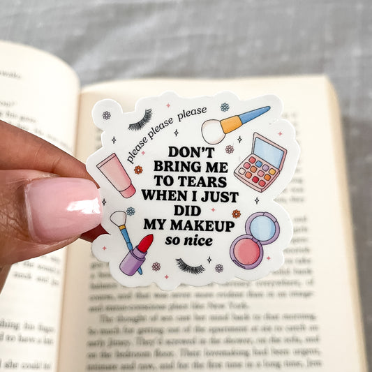 Don't Bring Me To Tears When I Just Did My Makeup So Nice Sticker