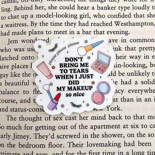 Don't Bring Me To Tears When I Just Did My Makeup So Nice Sticker